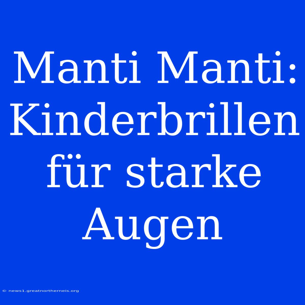 Manti Manti: Kinderbrillen Für Starke Augen