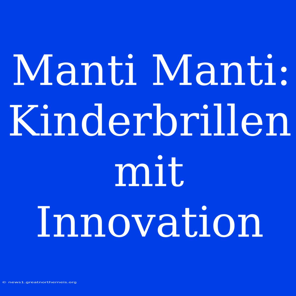 Manti Manti: Kinderbrillen Mit Innovation