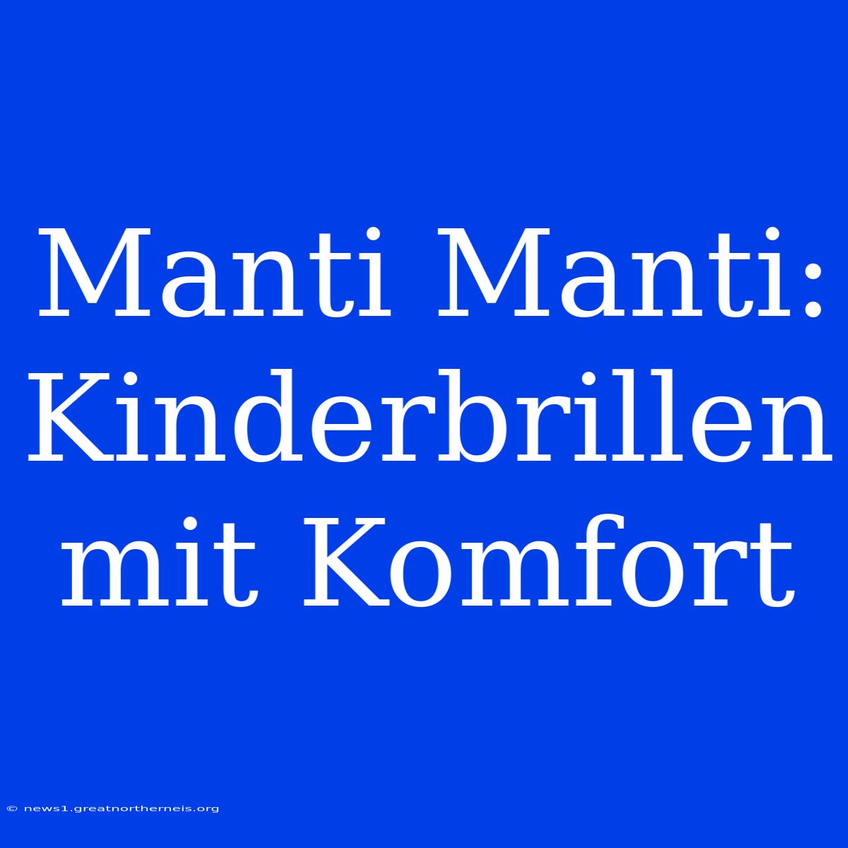 Manti Manti: Kinderbrillen Mit Komfort