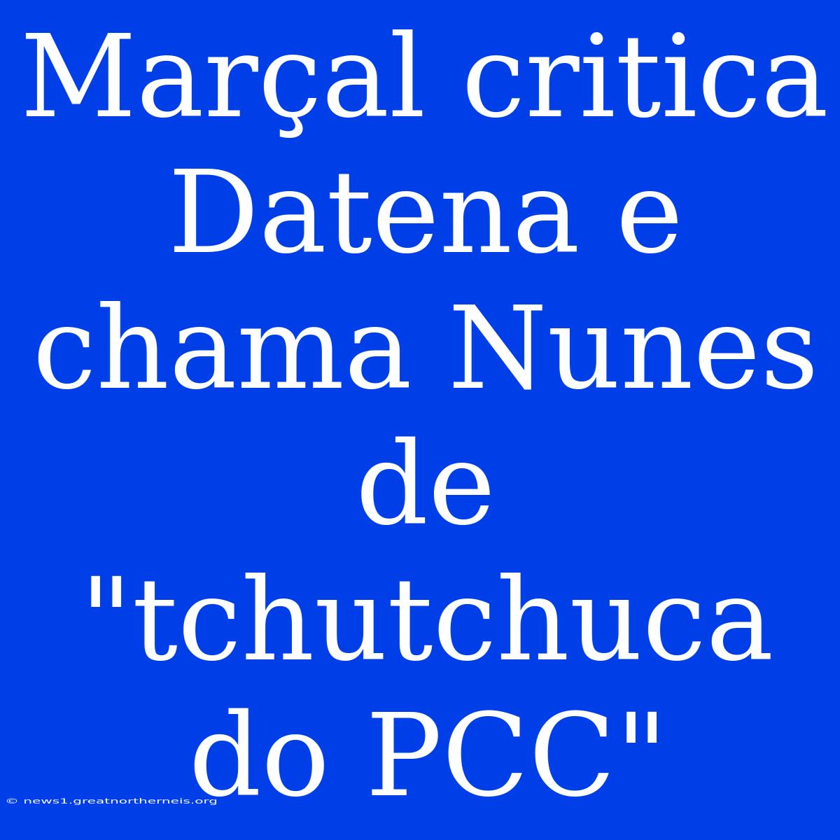 Marçal Critica Datena E Chama Nunes De 