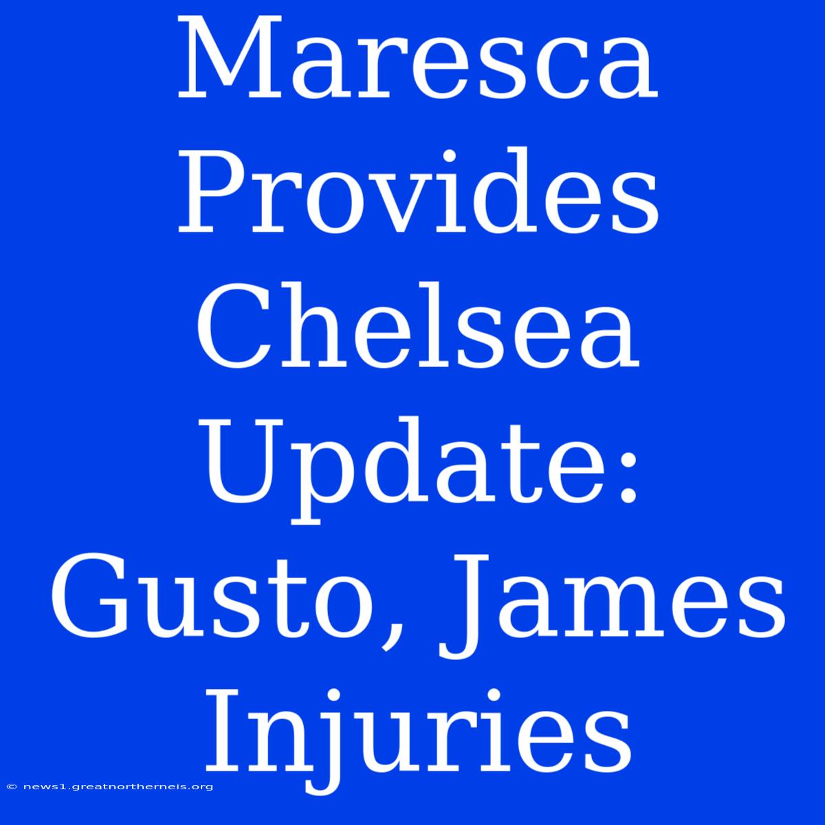 Maresca Provides Chelsea Update: Gusto, James Injuries