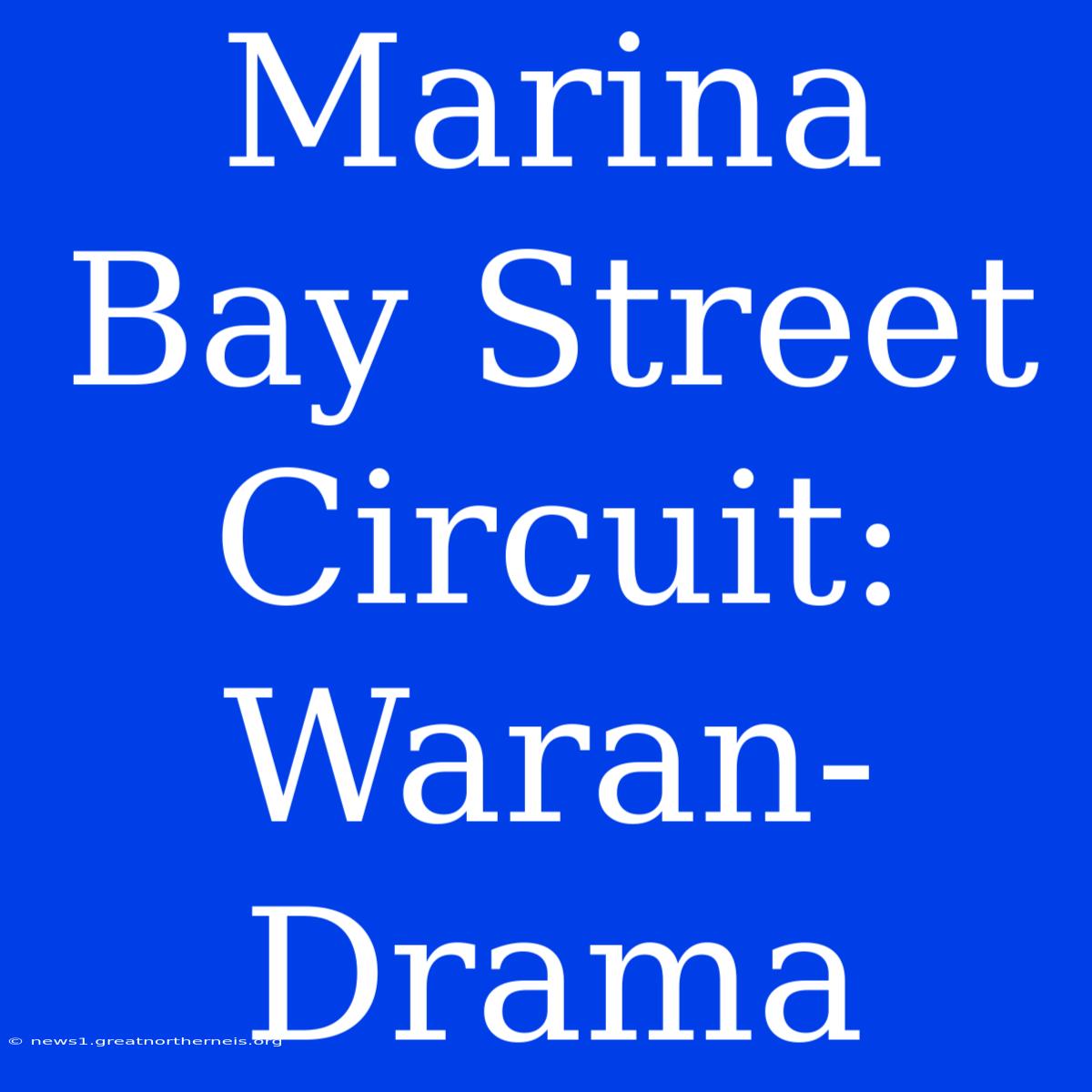 Marina Bay Street Circuit: Waran-Drama