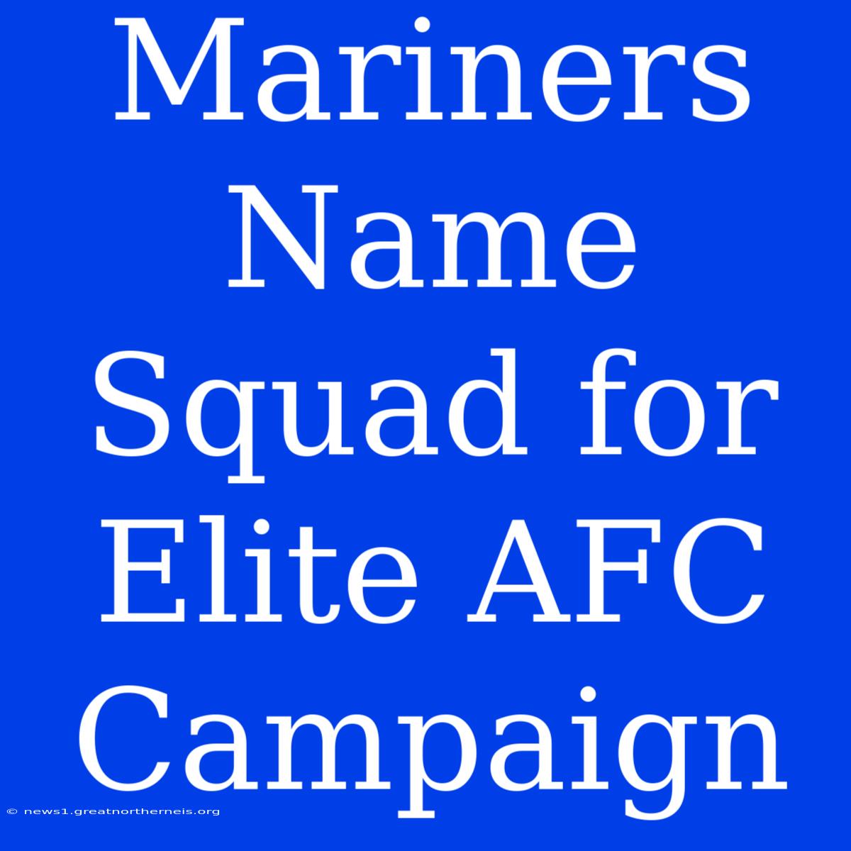 Mariners Name Squad For Elite AFC Campaign