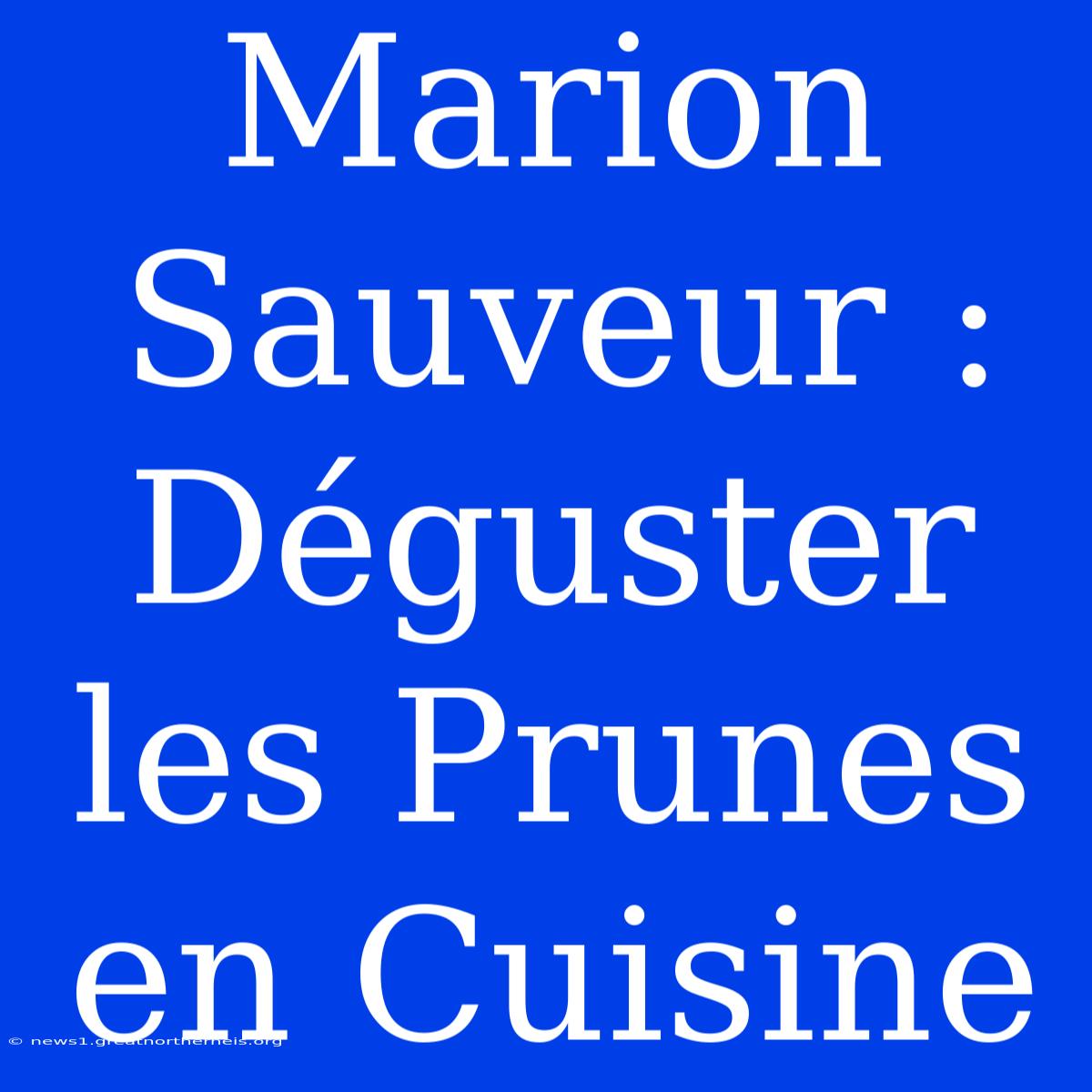 Marion Sauveur : Déguster Les Prunes En Cuisine