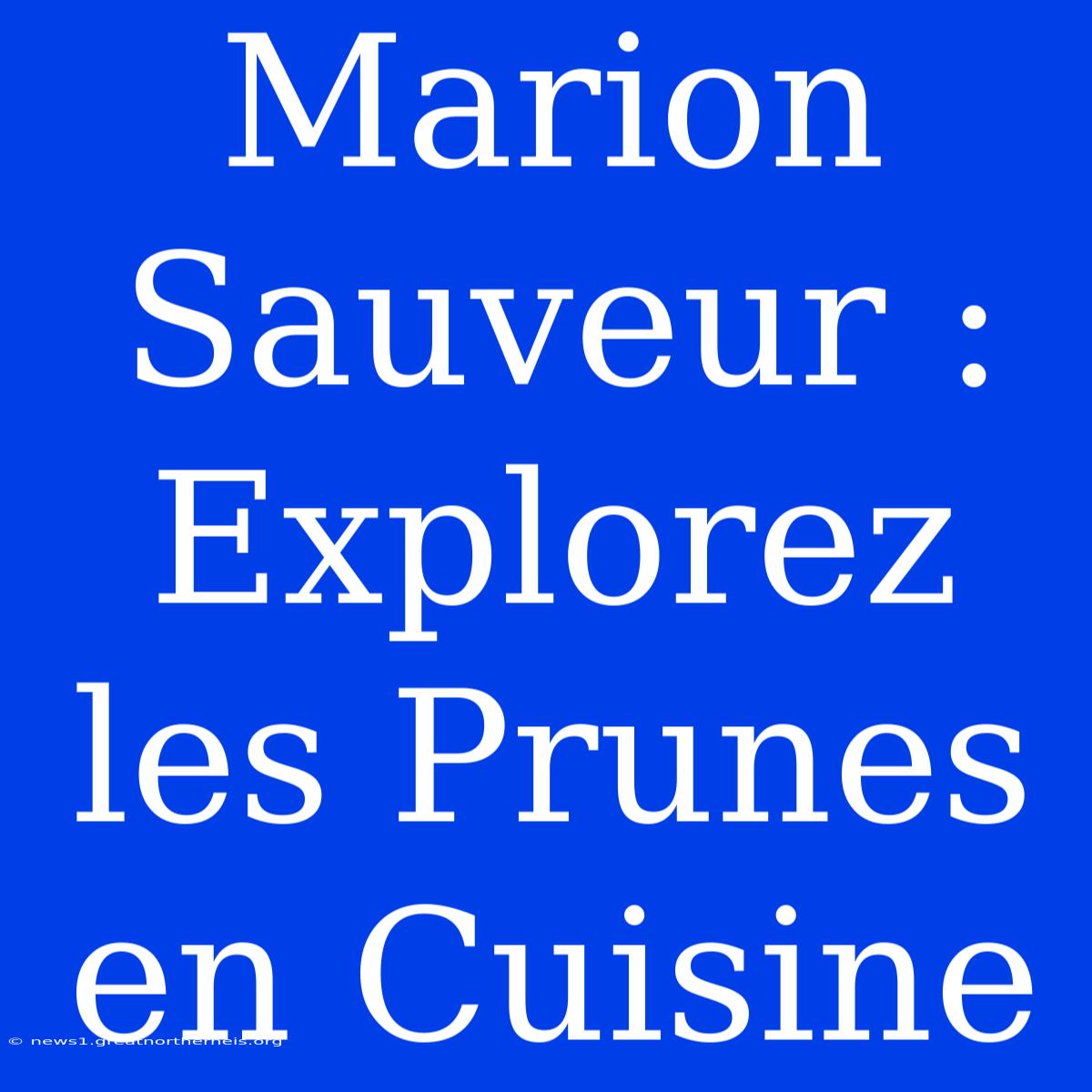 Marion Sauveur : Explorez Les Prunes En Cuisine