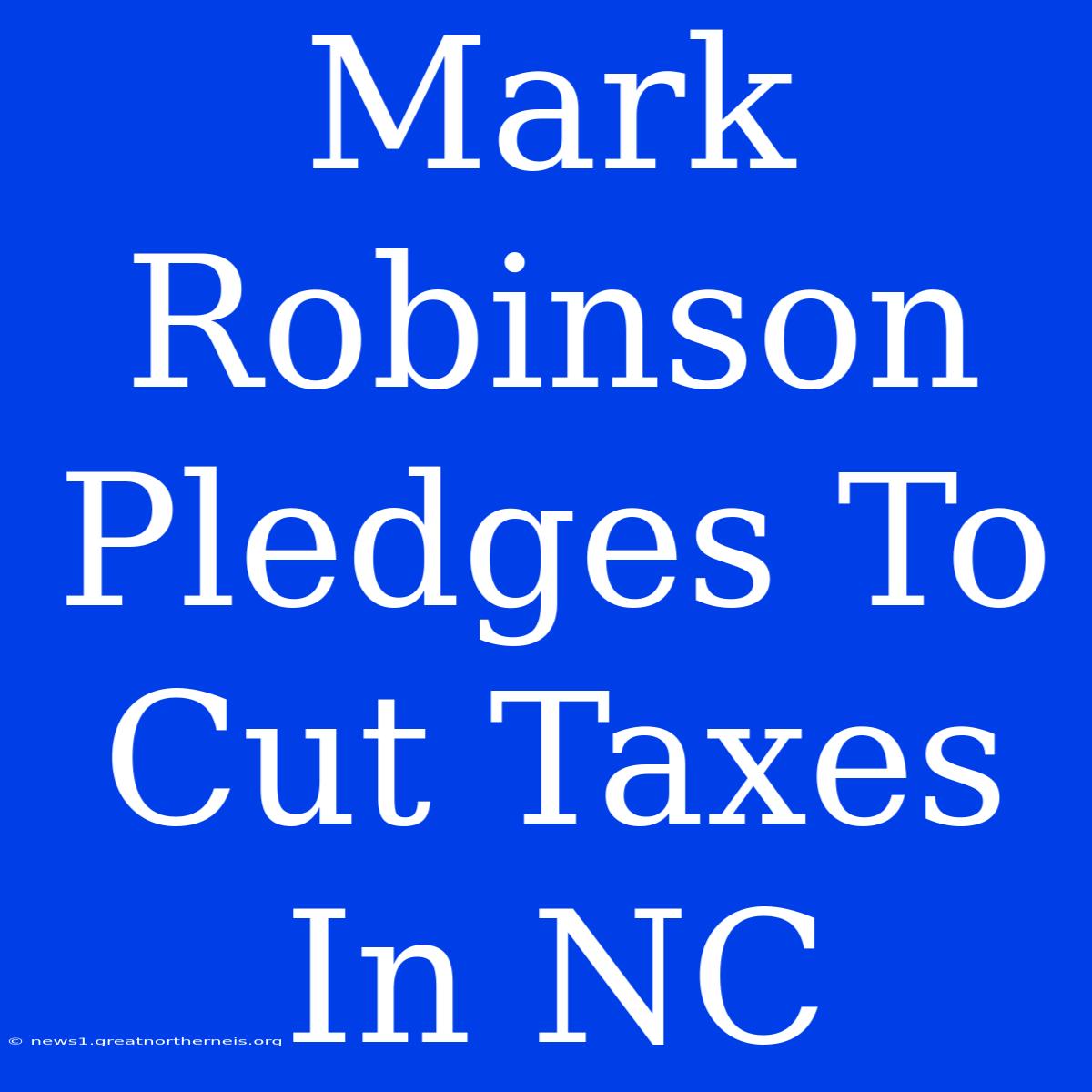 Mark Robinson Pledges To Cut Taxes In NC