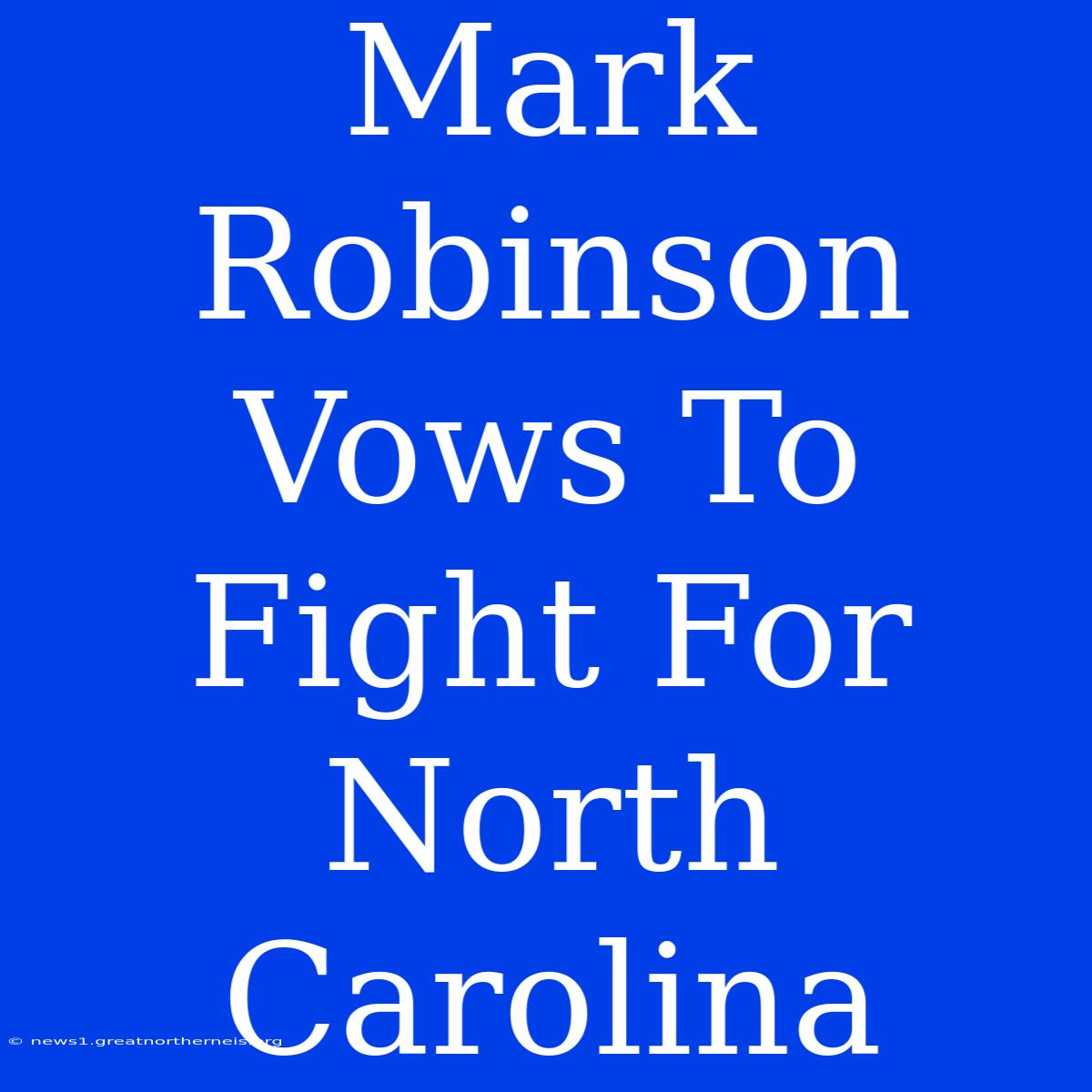 Mark Robinson Vows To Fight For North Carolina