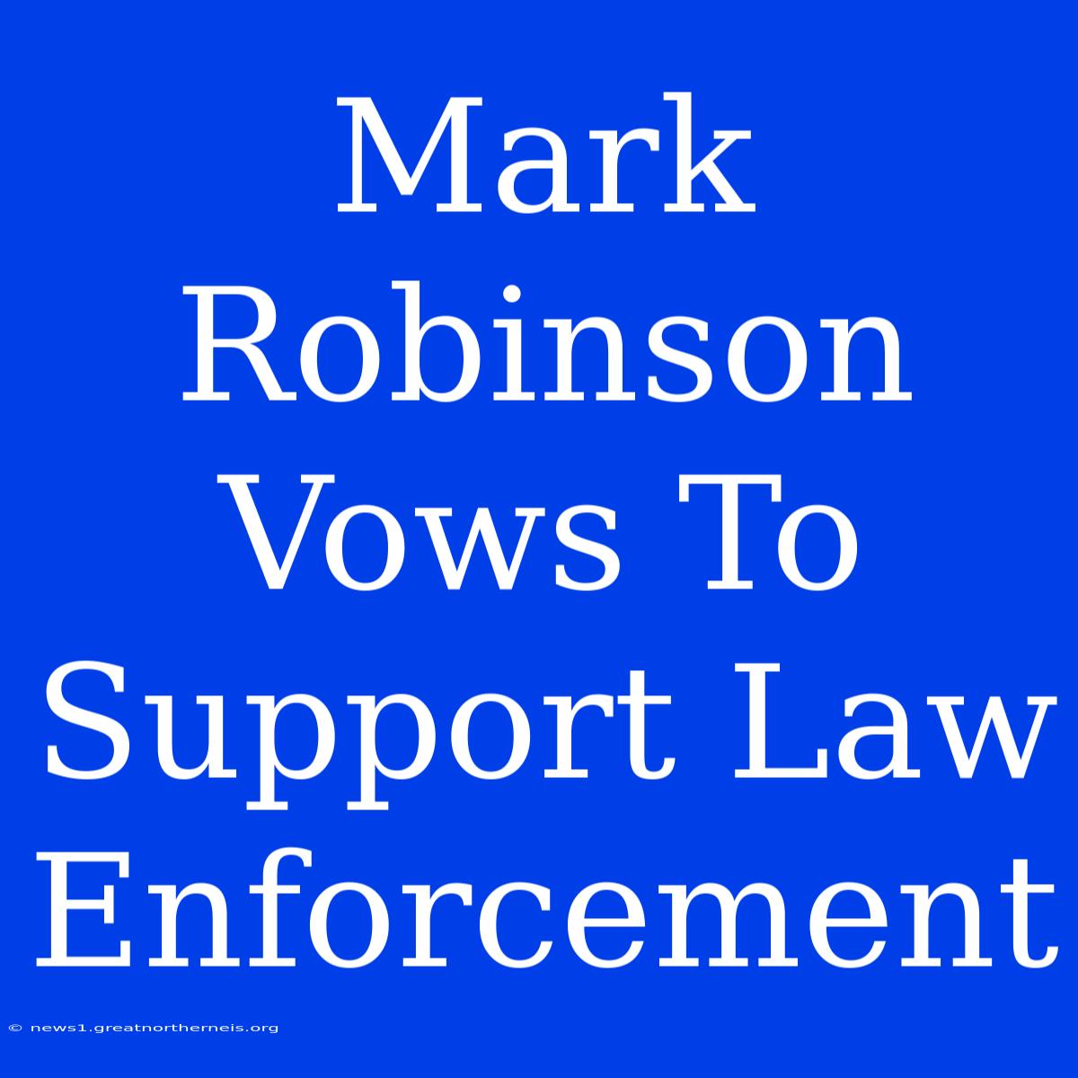 Mark Robinson Vows To Support Law Enforcement