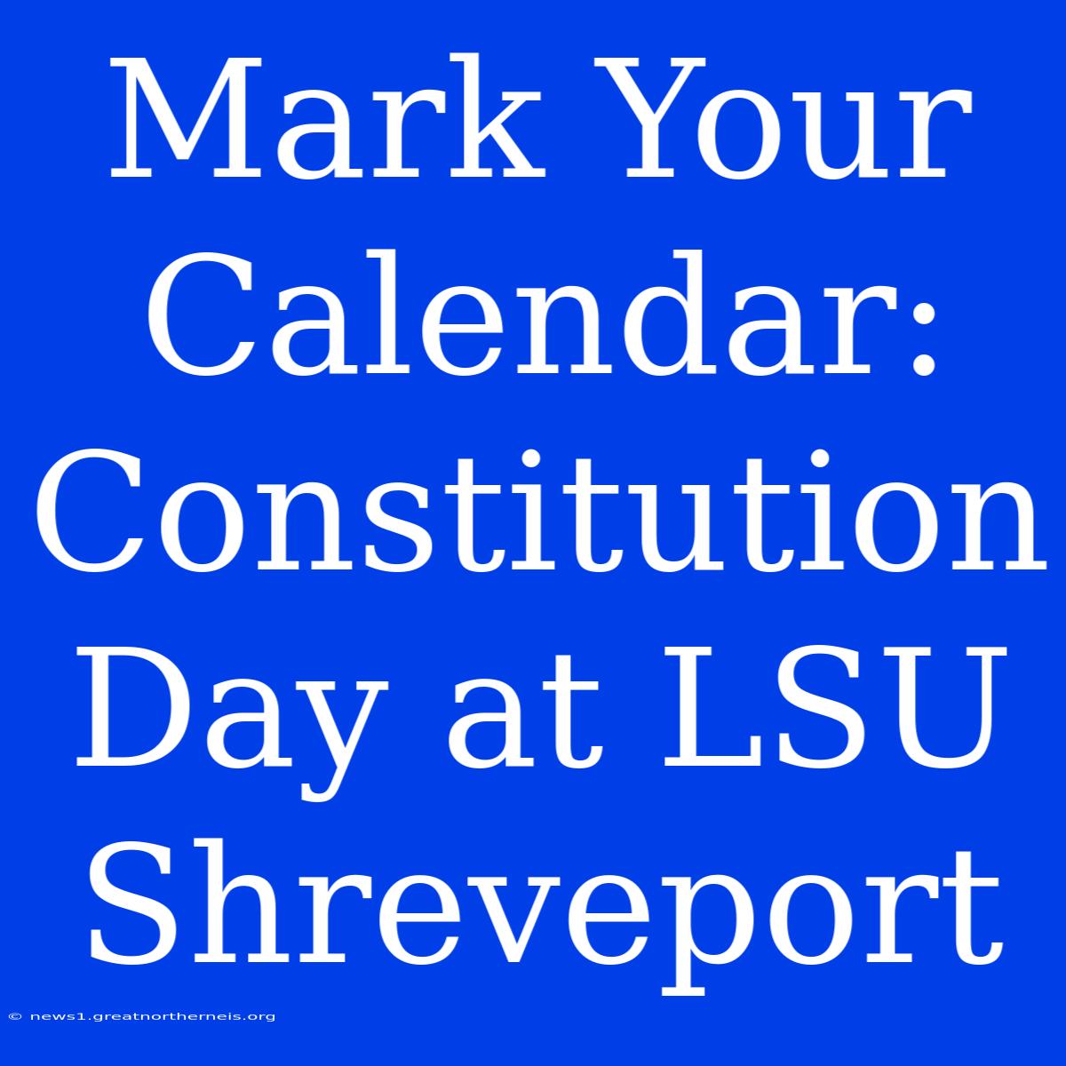 Mark Your Calendar: Constitution Day At LSU Shreveport