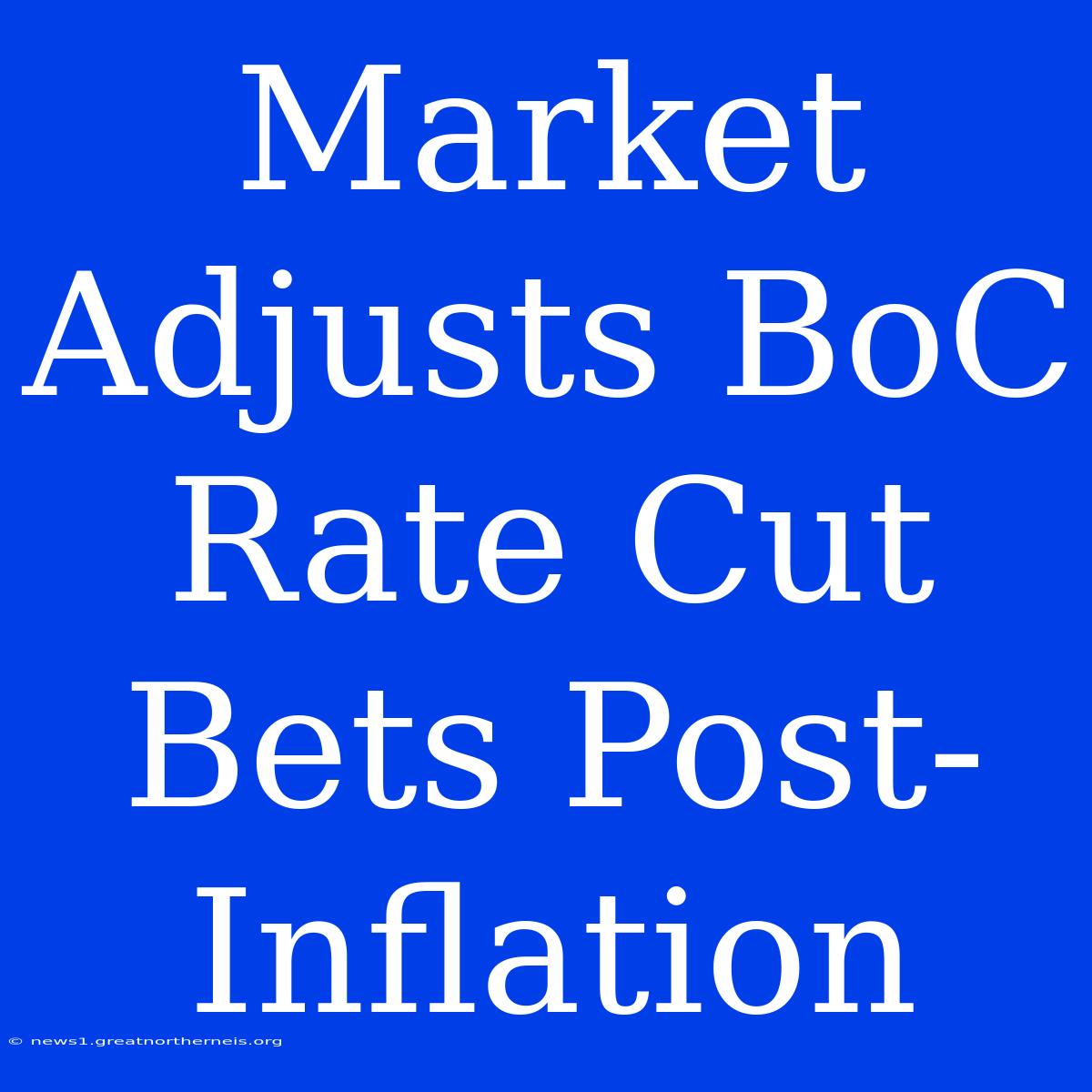 Market Adjusts BoC Rate Cut Bets Post-Inflation