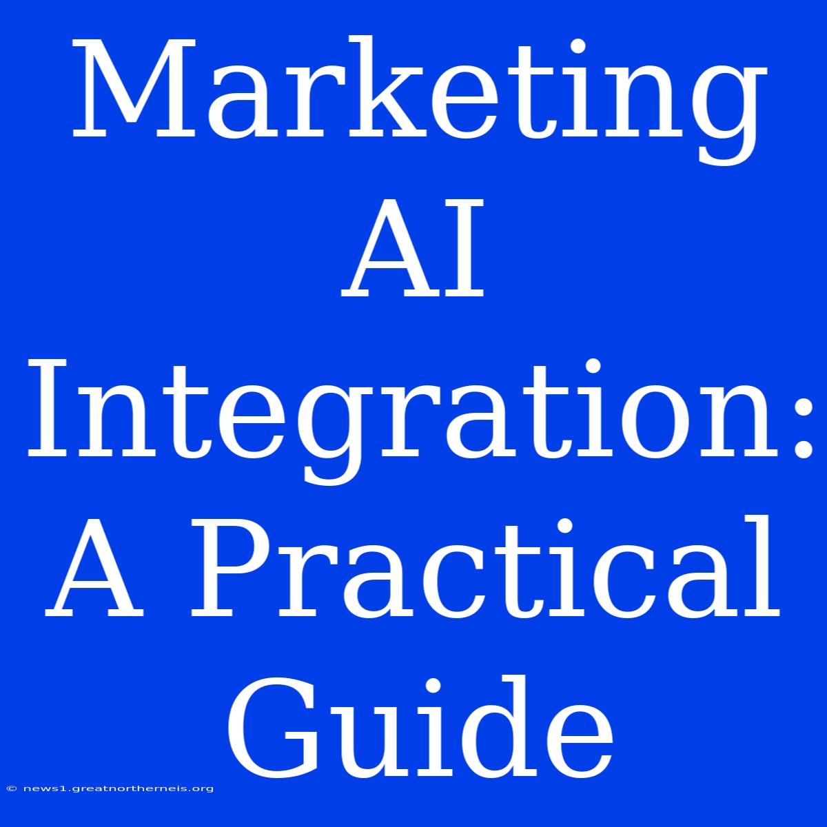 Marketing AI Integration: A Practical Guide