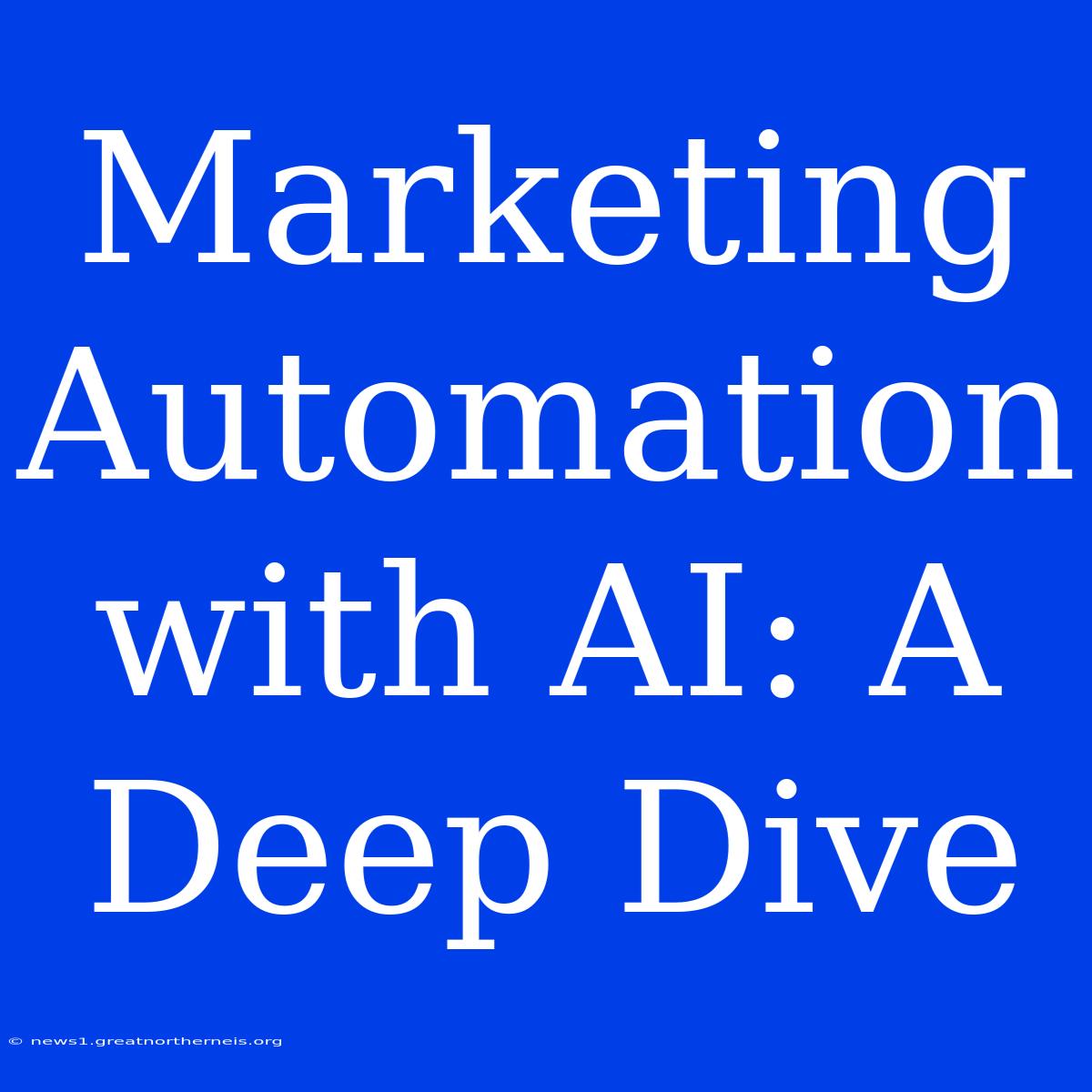 Marketing Automation With AI: A Deep Dive