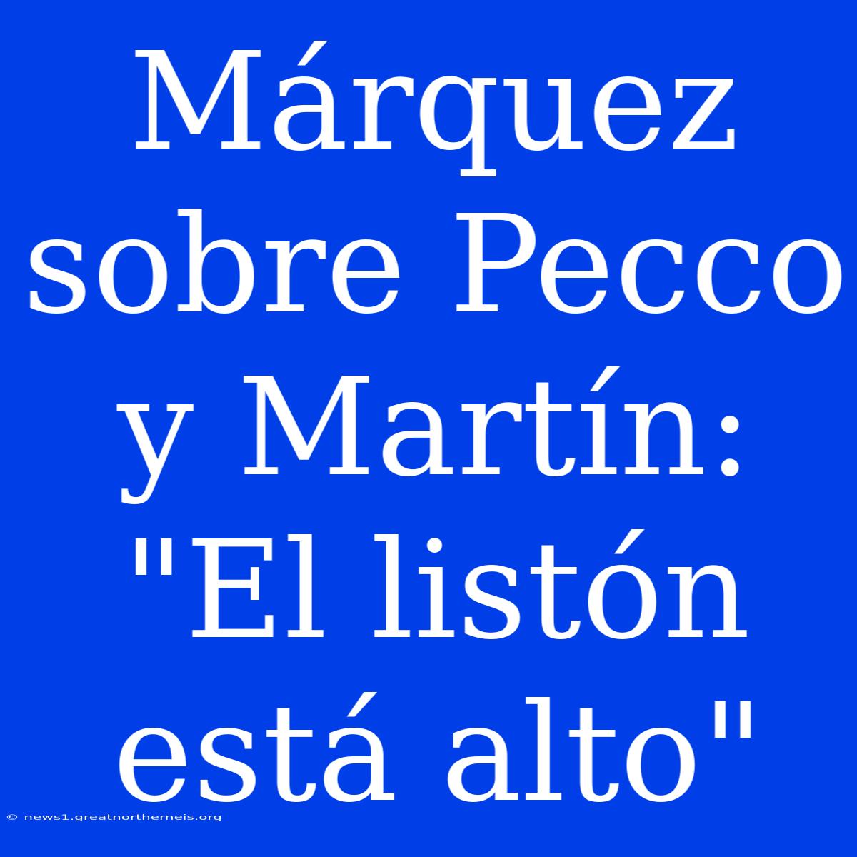 Márquez Sobre Pecco Y Martín: 