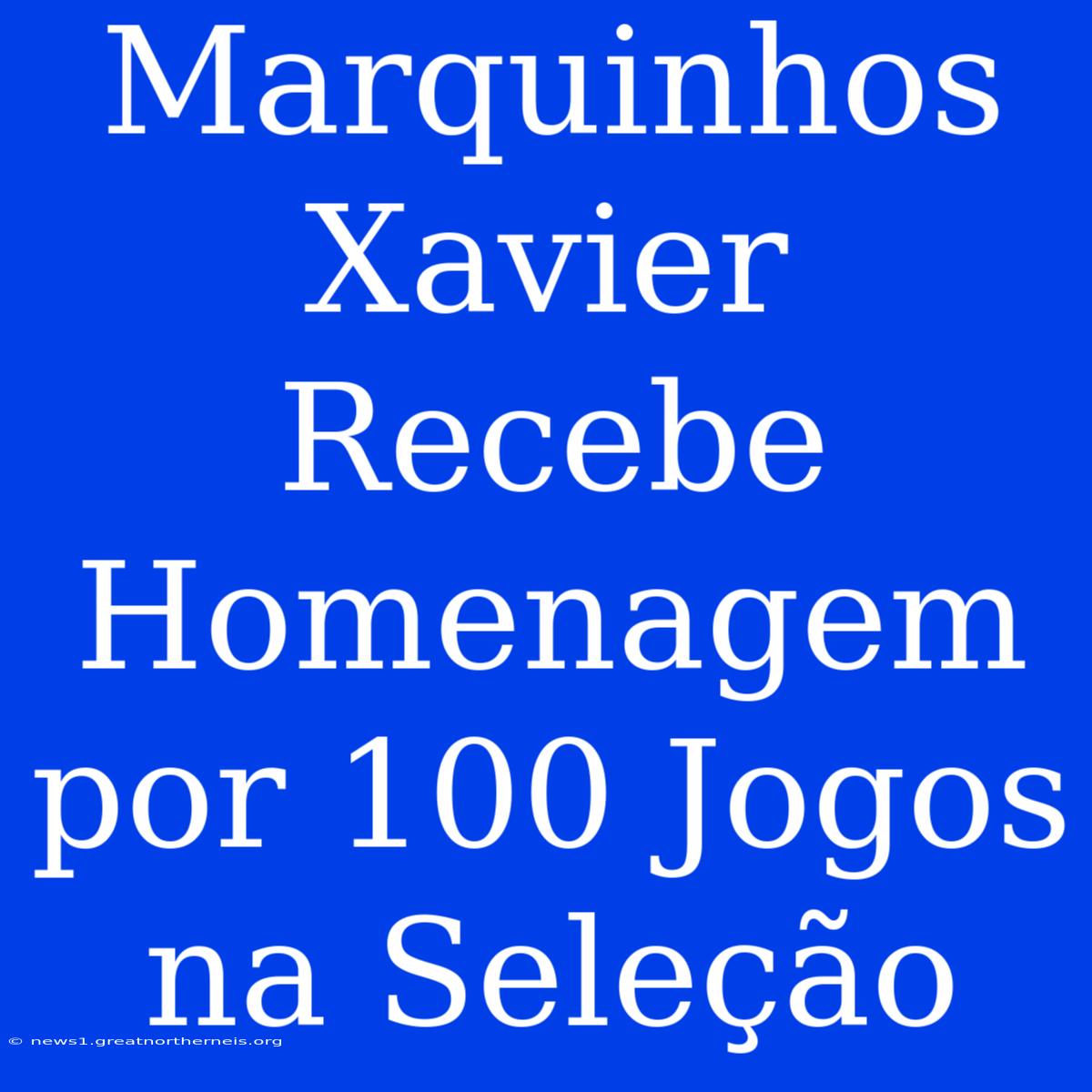 Marquinhos Xavier Recebe Homenagem Por 100 Jogos Na Seleção