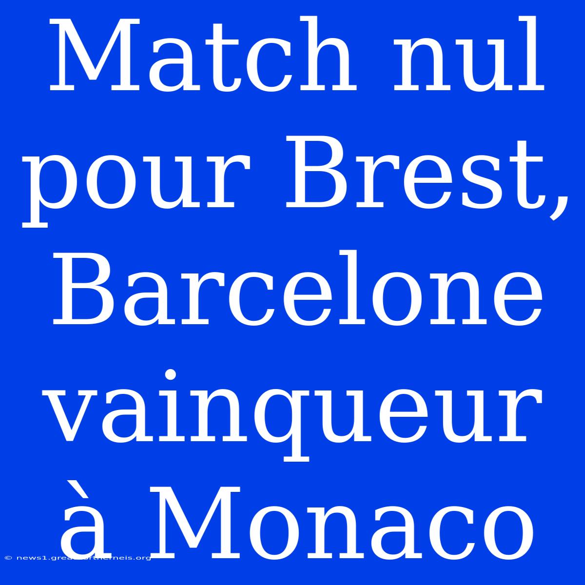 Match Nul Pour Brest, Barcelone Vainqueur À Monaco