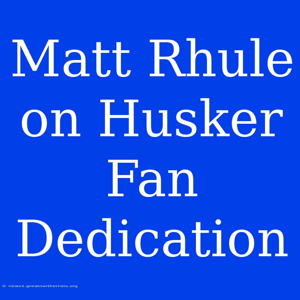 Matt Rhule On Husker Fan Dedication