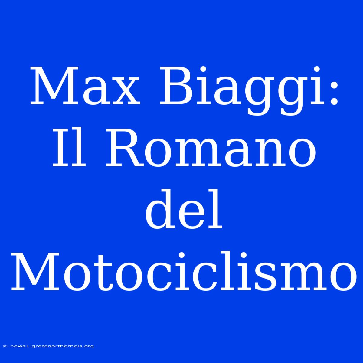 Max Biaggi: Il Romano Del Motociclismo