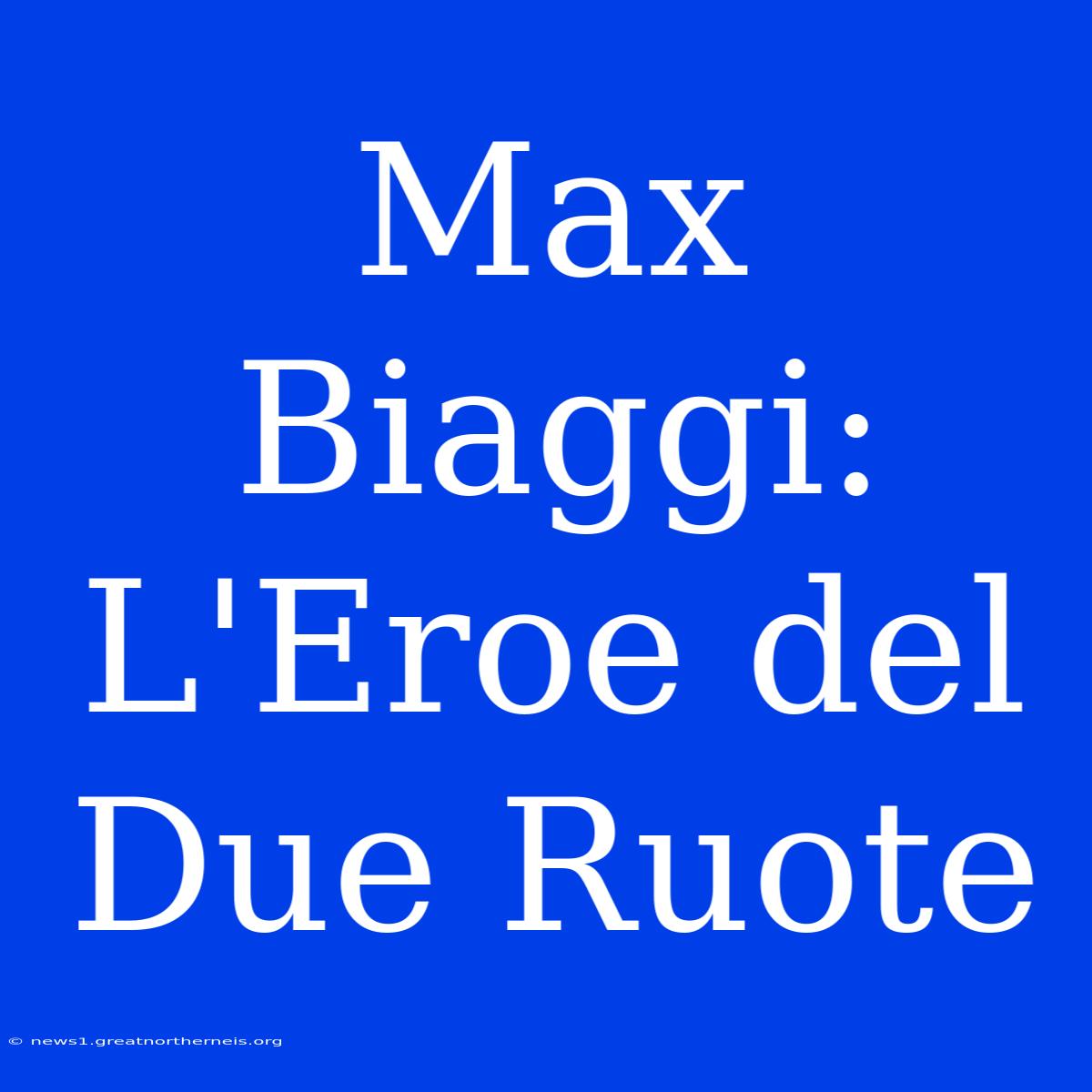 Max Biaggi: L'Eroe Del Due Ruote