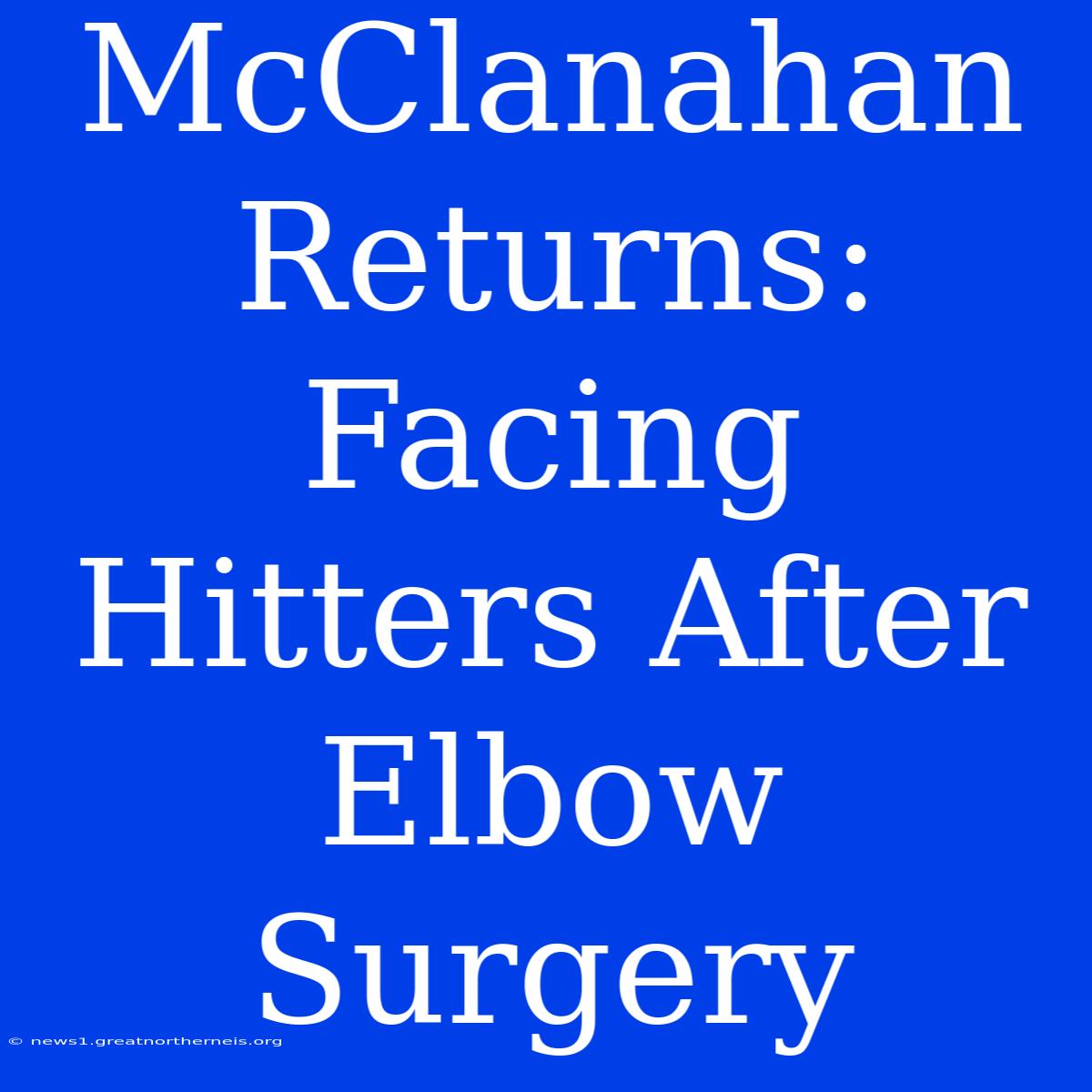 McClanahan Returns: Facing Hitters After Elbow Surgery