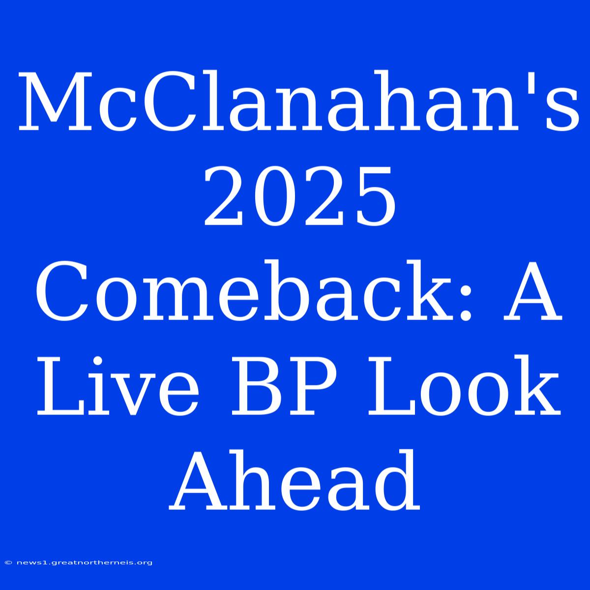 McClanahan's 2025 Comeback: A Live BP Look Ahead