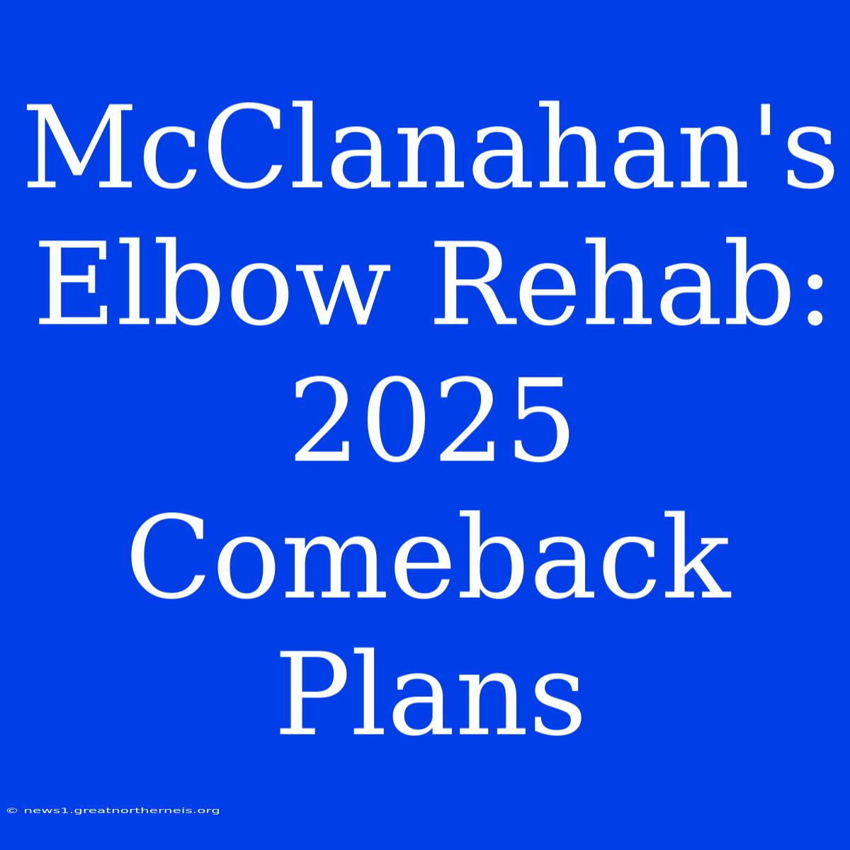 McClanahan's Elbow Rehab: 2025 Comeback Plans