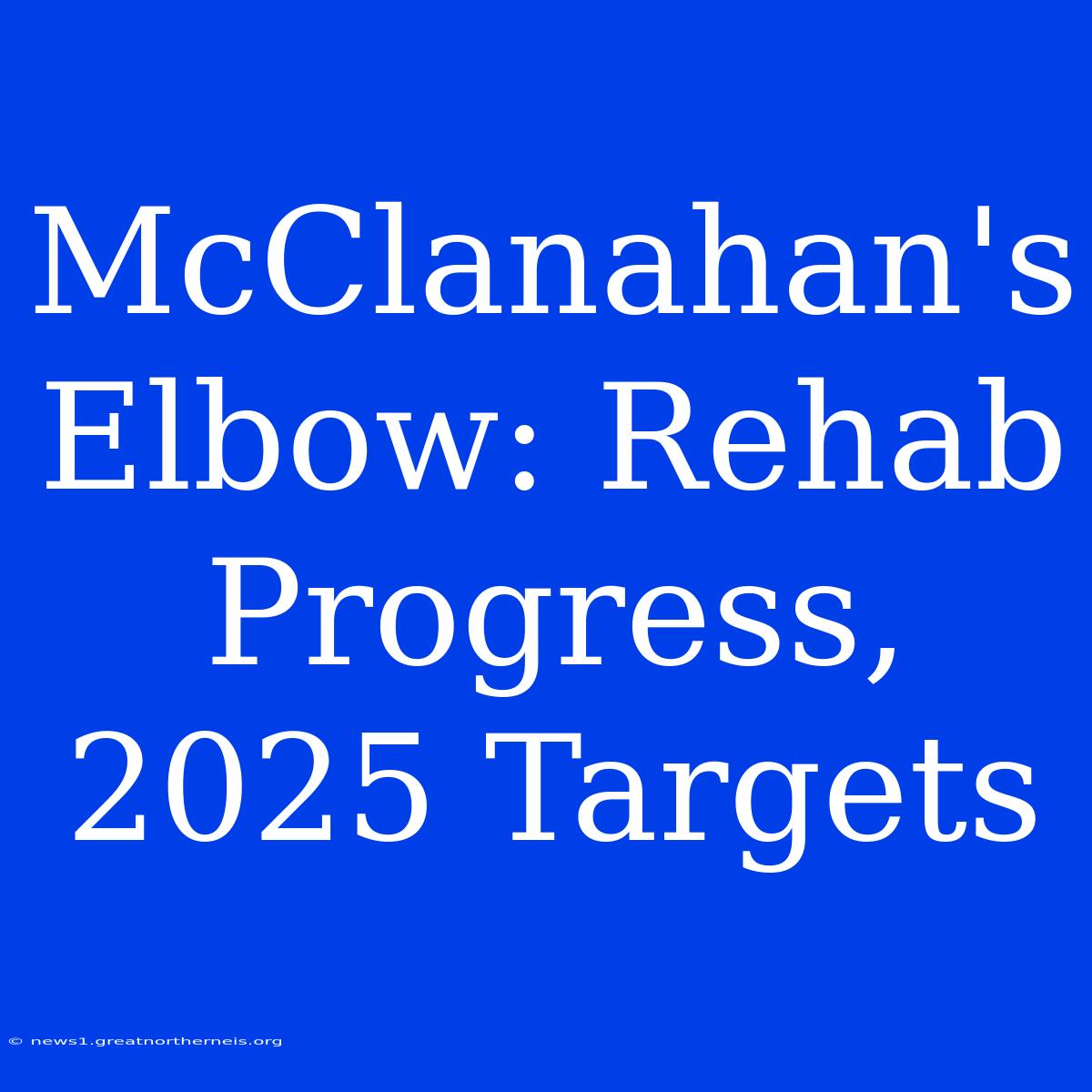 McClanahan's Elbow: Rehab Progress, 2025 Targets