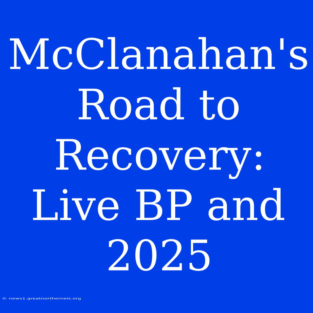 McClanahan's Road To Recovery: Live BP And 2025