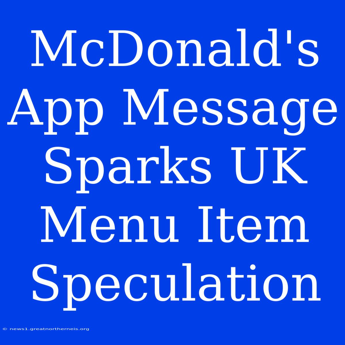 McDonald's App Message Sparks UK Menu Item Speculation