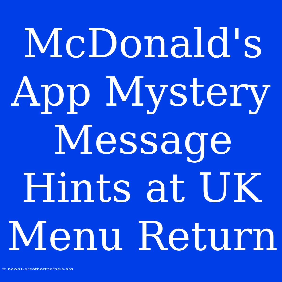 McDonald's App Mystery Message Hints At UK Menu Return