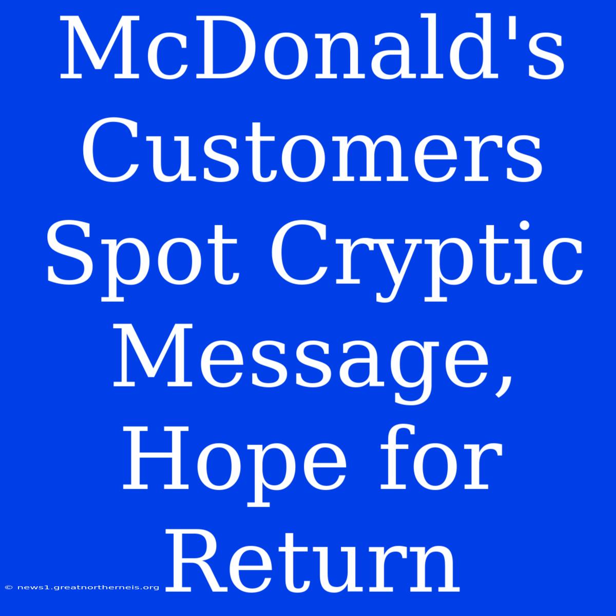 McDonald's Customers Spot Cryptic Message, Hope For Return