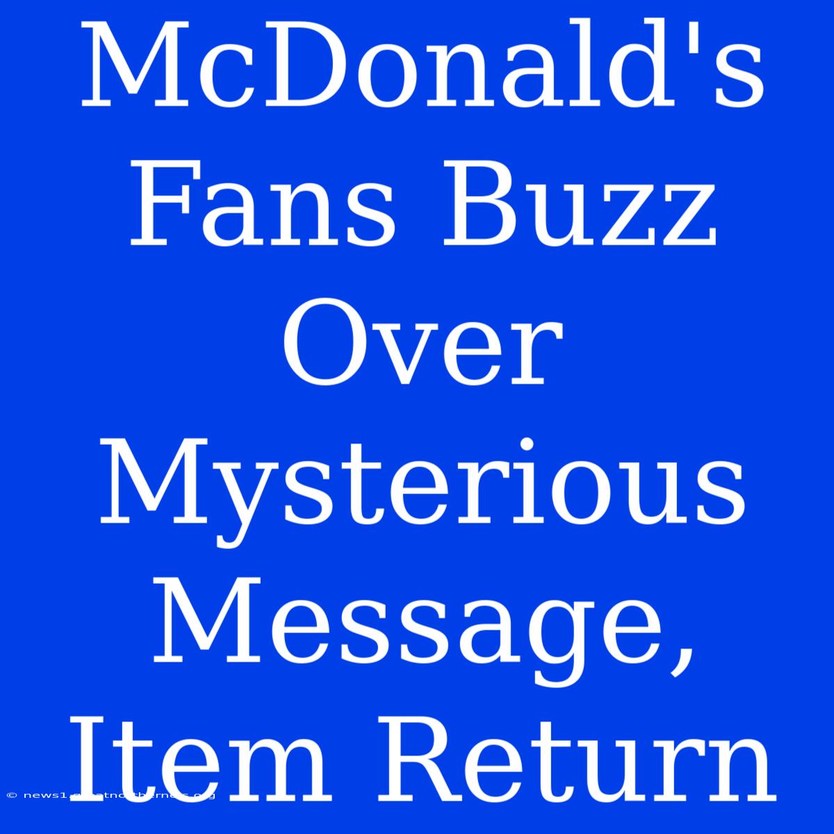 McDonald's Fans Buzz Over Mysterious Message, Item Return