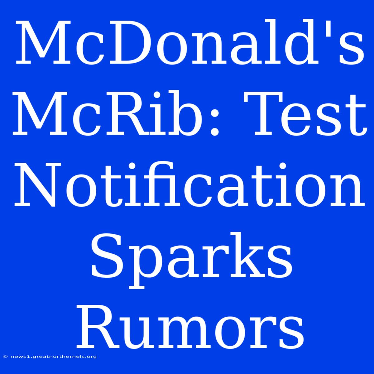 McDonald's McRib: Test Notification Sparks Rumors