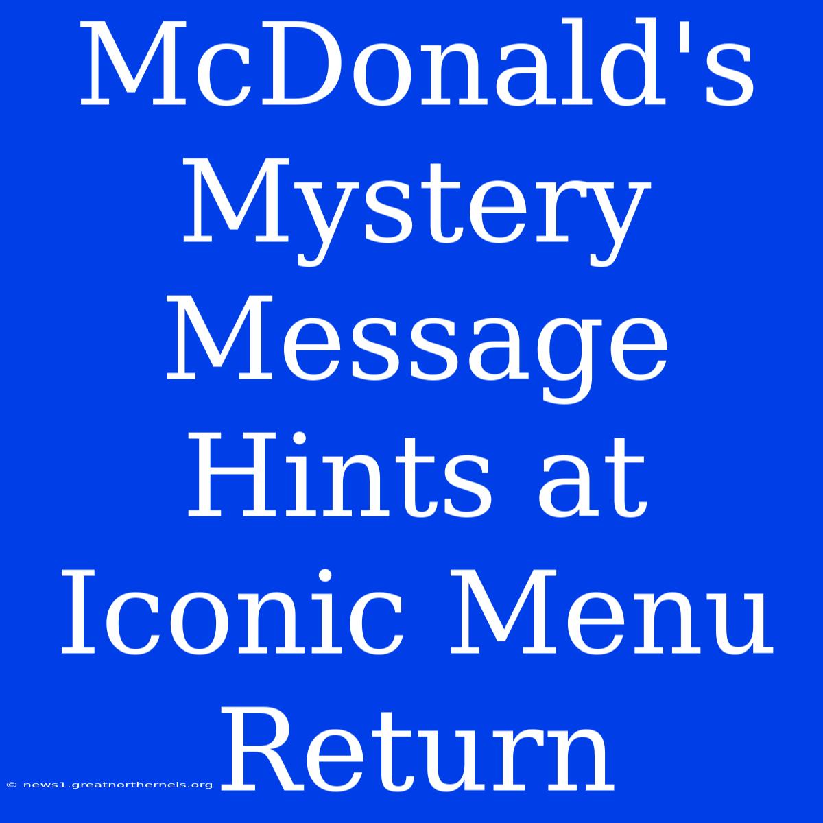 McDonald's Mystery Message Hints At Iconic Menu Return