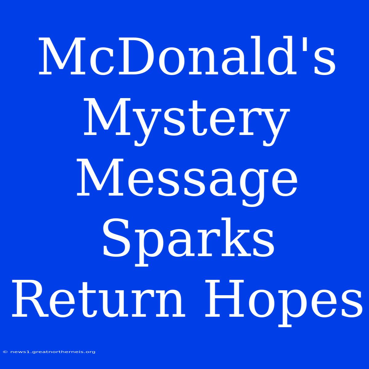 McDonald's Mystery Message Sparks Return Hopes