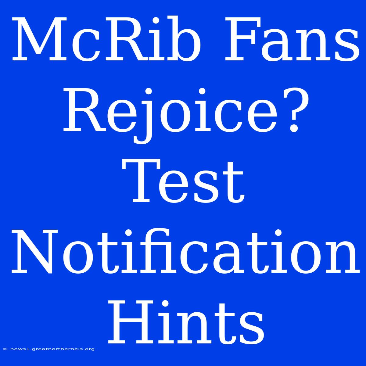 McRib Fans Rejoice? Test Notification Hints