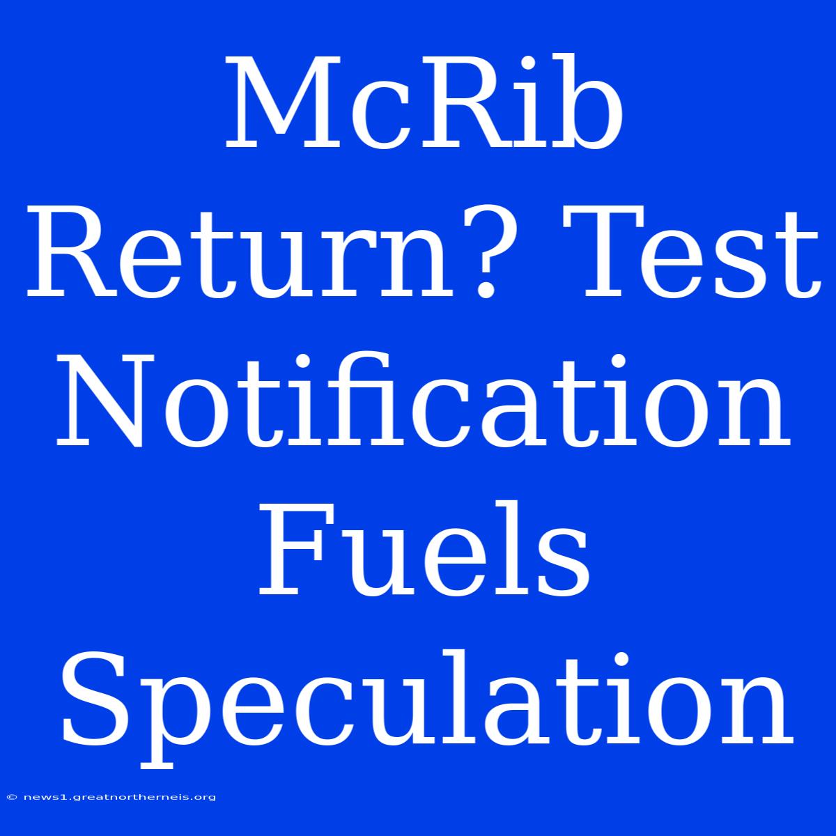 McRib Return? Test Notification Fuels Speculation