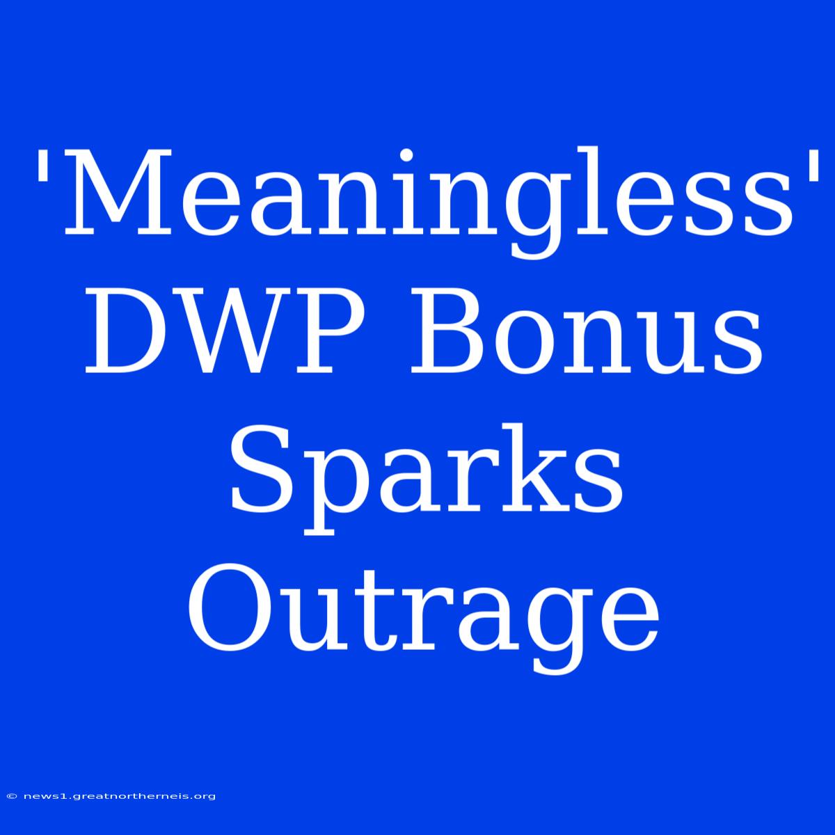 'Meaningless' DWP Bonus Sparks Outrage