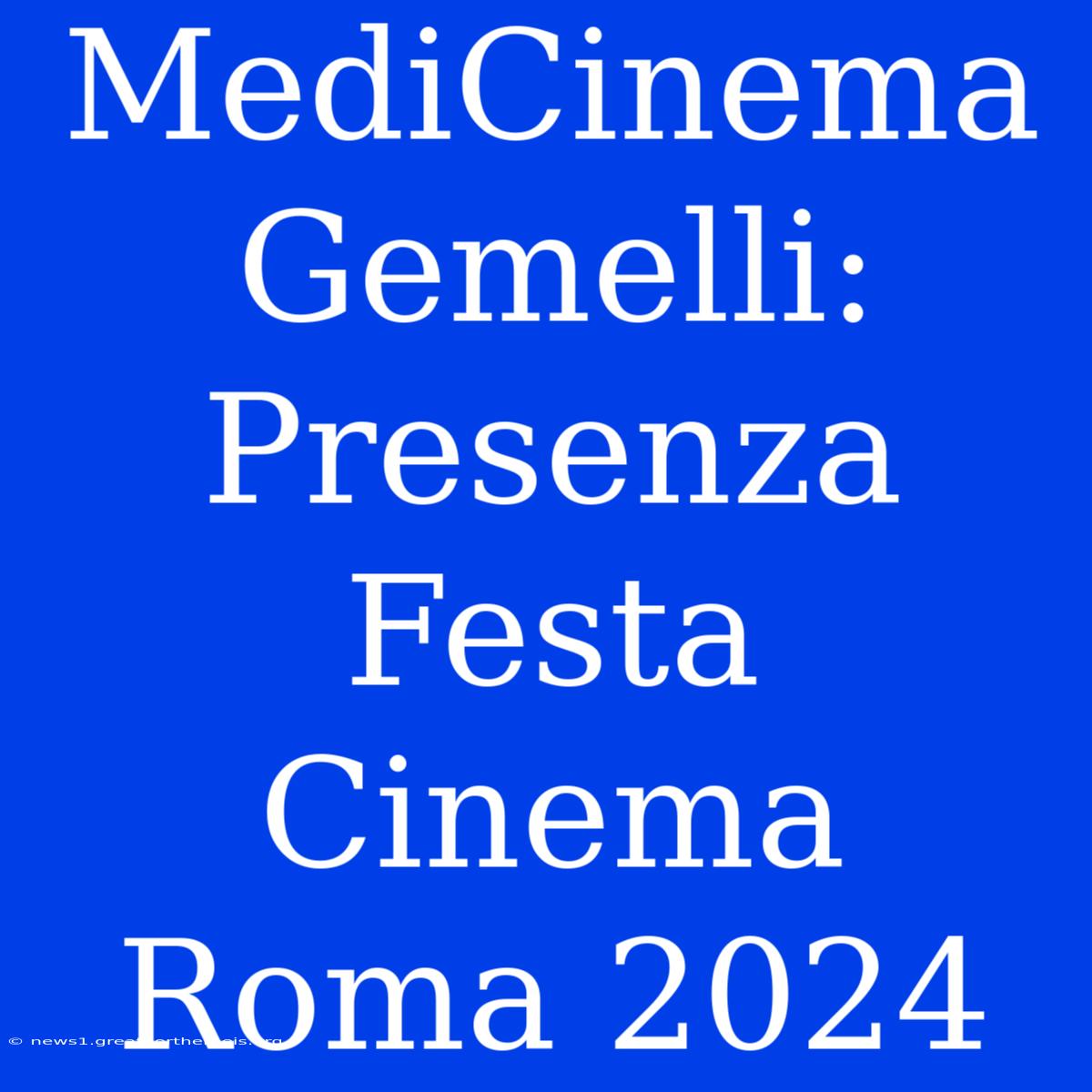 MediCinema Gemelli: Presenza Festa Cinema Roma 2024