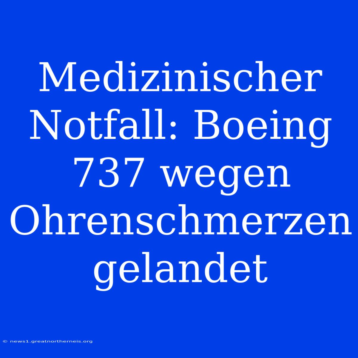 Medizinischer Notfall: Boeing 737 Wegen Ohrenschmerzen Gelandet