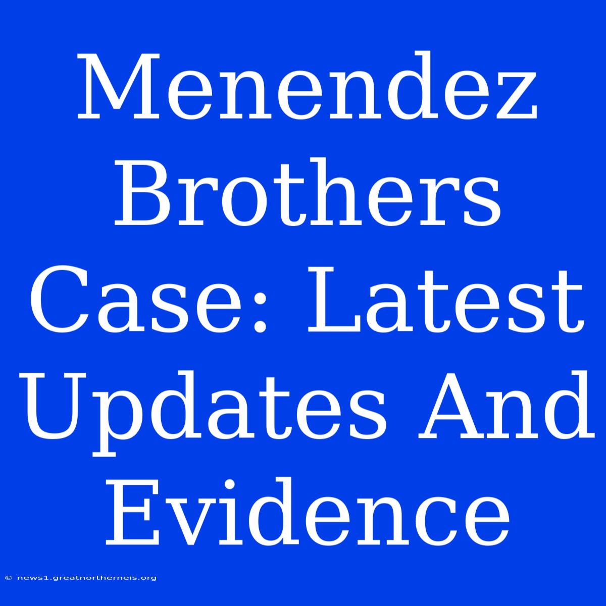 Menendez Brothers Case: Latest Updates And Evidence