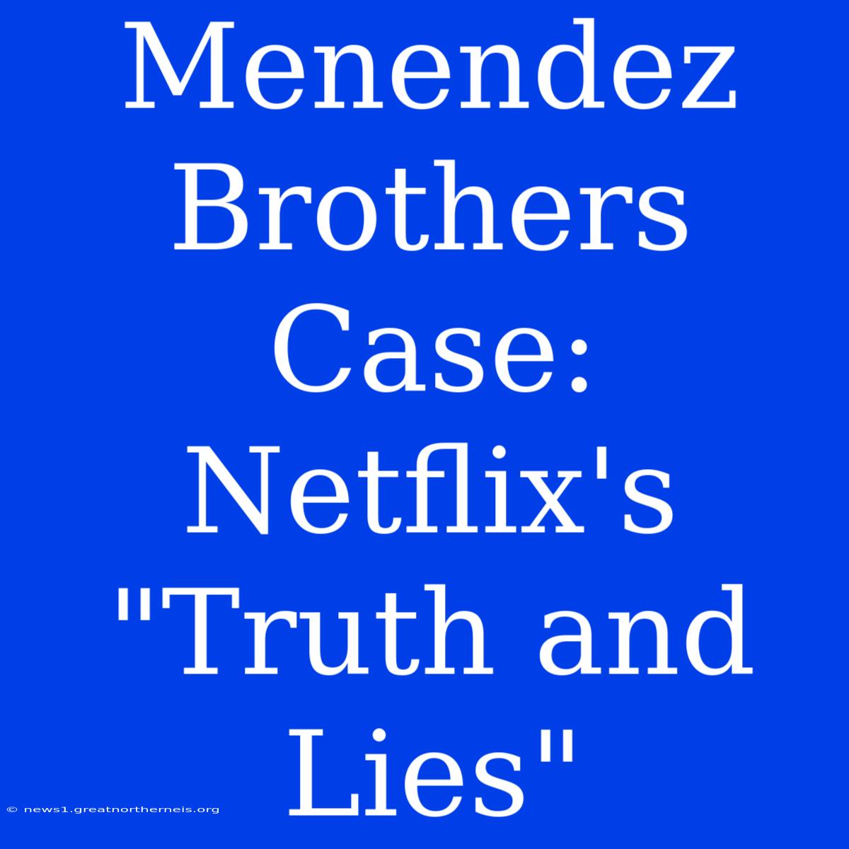 Menendez Brothers Case: Netflix's 