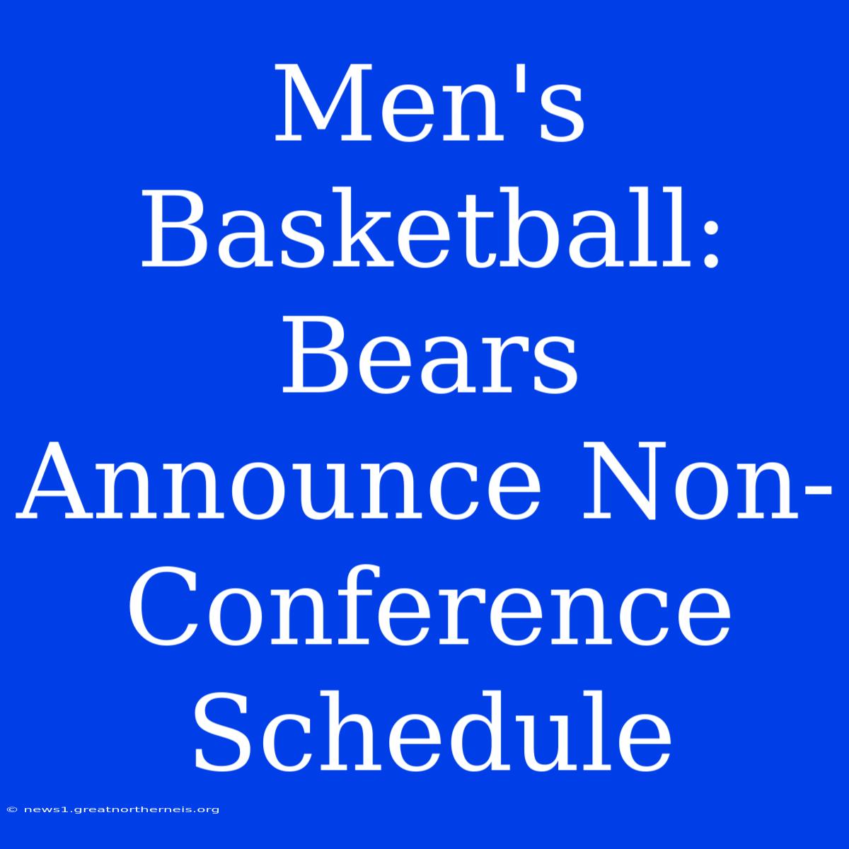 Men's Basketball: Bears Announce Non-Conference Schedule