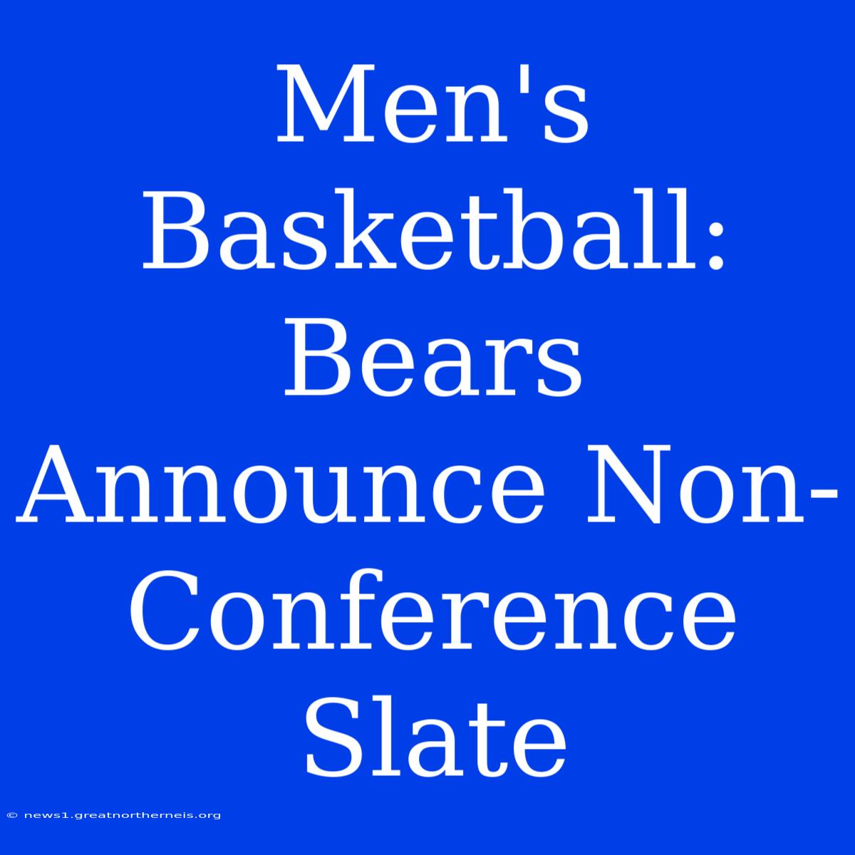 Men's Basketball: Bears Announce Non-Conference Slate