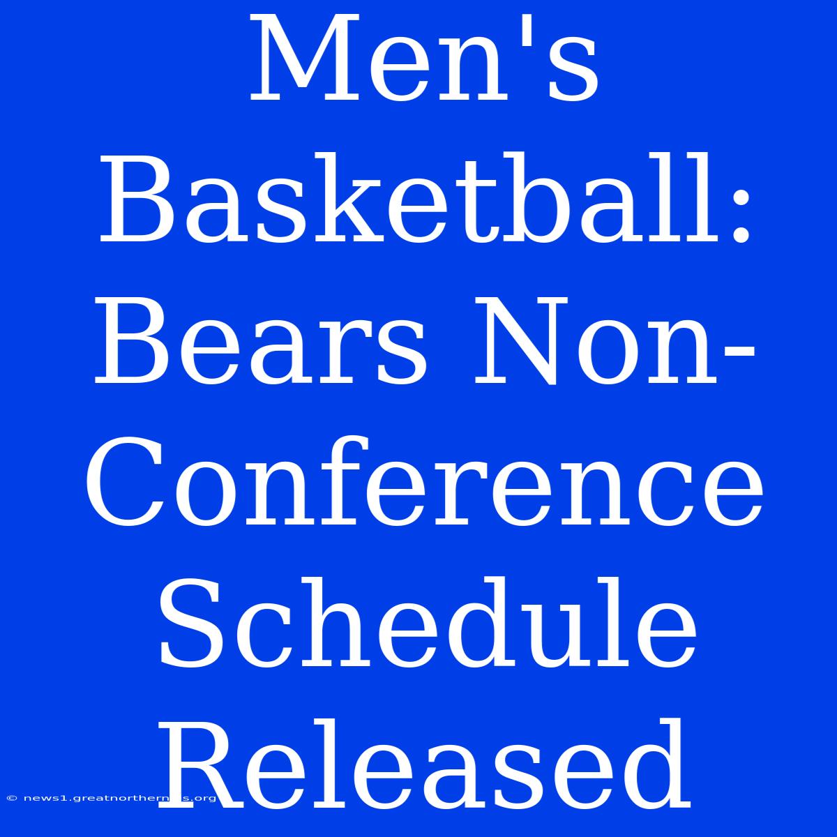 Men's Basketball: Bears Non-Conference Schedule Released