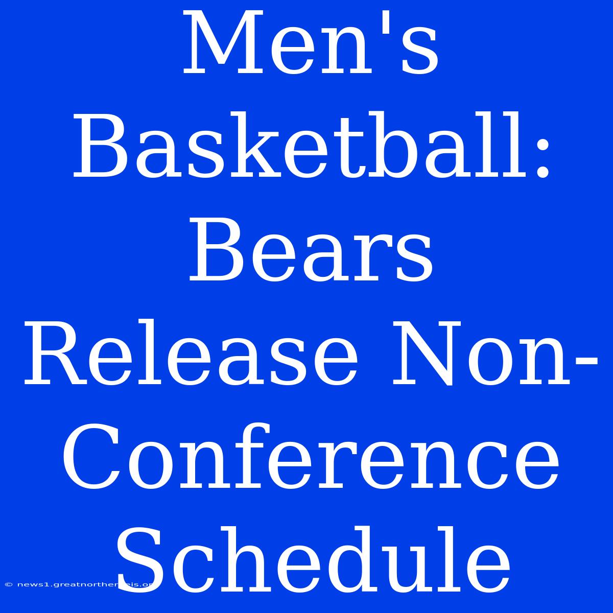 Men's Basketball: Bears Release Non-Conference Schedule