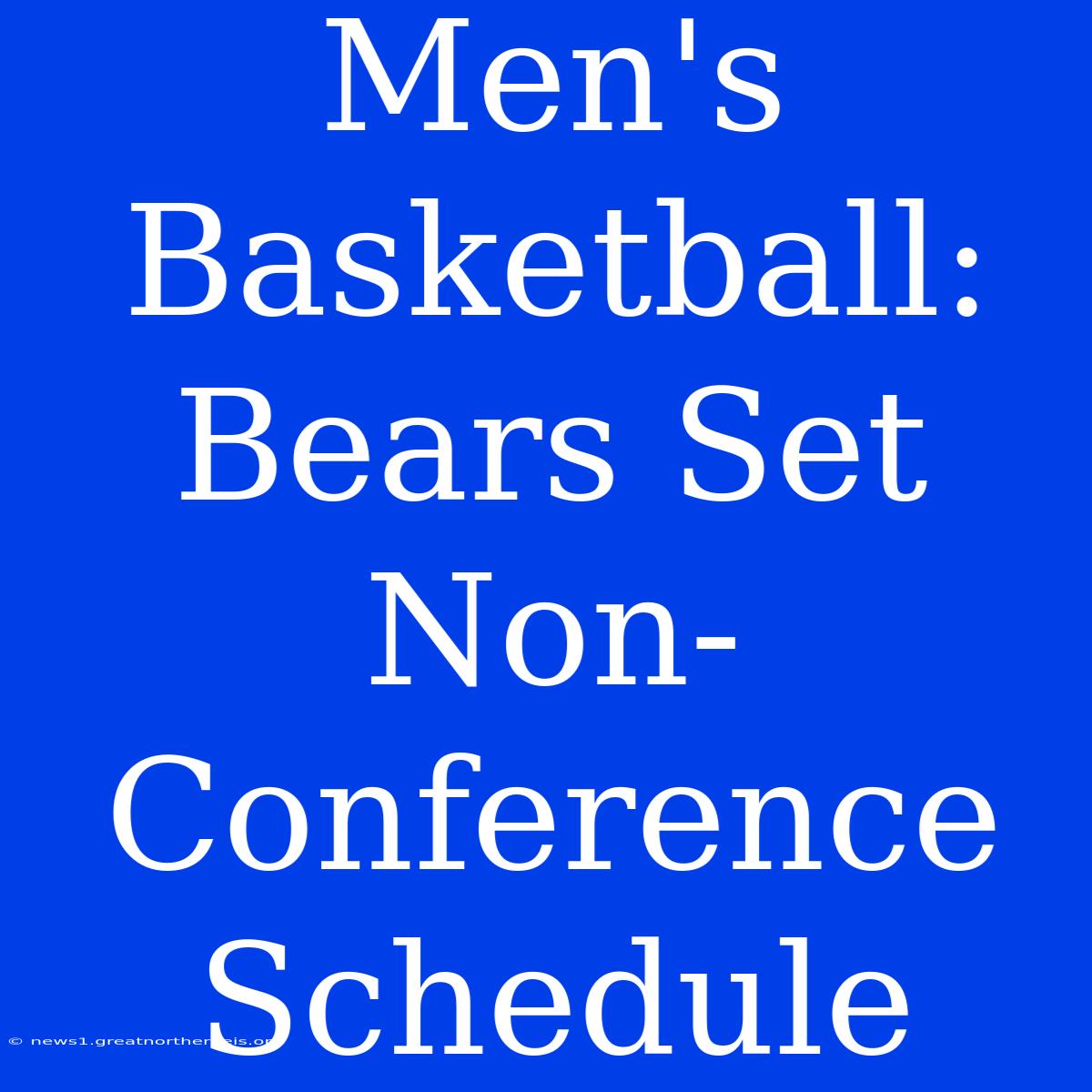 Men's Basketball: Bears Set Non-Conference Schedule