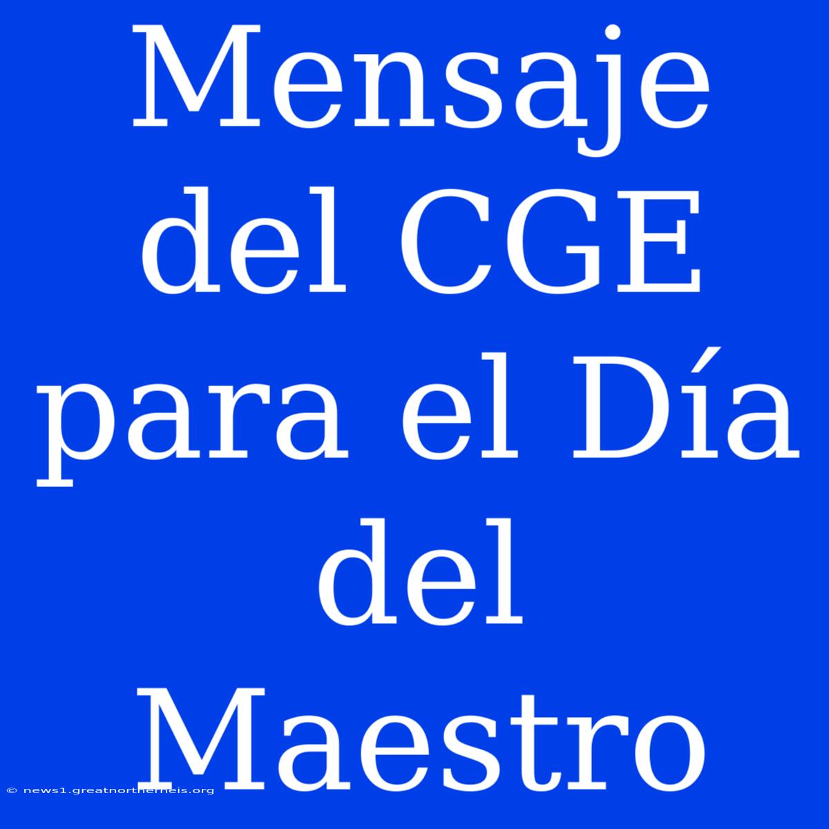 Mensaje Del CGE Para El Día Del Maestro