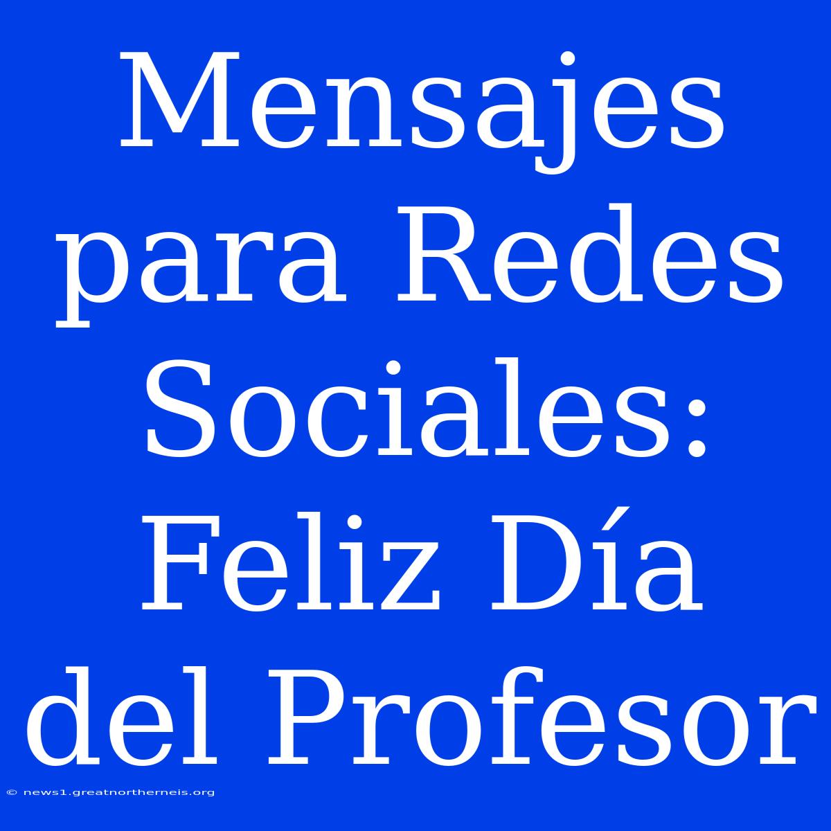 Mensajes Para Redes Sociales: Feliz Día Del Profesor