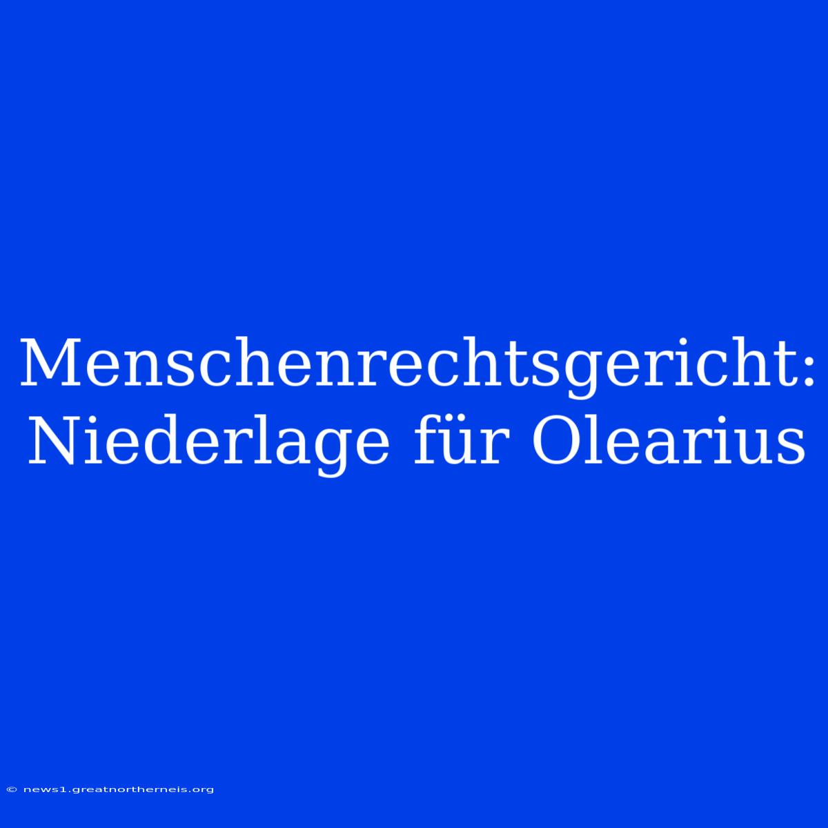 Menschenrechtsgericht: Niederlage Für Olearius