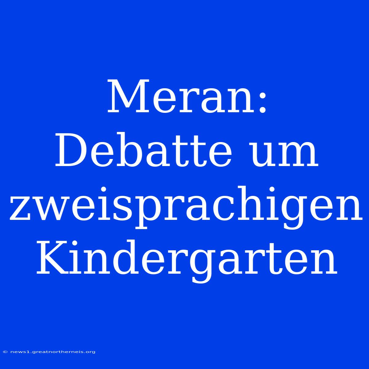 Meran: Debatte Um Zweisprachigen Kindergarten